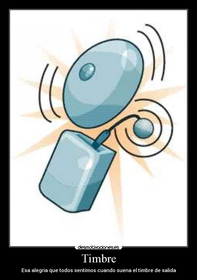 Timbre - Esa alegria que todos sentimos cuando suena el timbre de salida