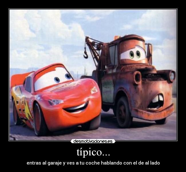 típico... - entras al garaje y ves a tu coche hablando con el de al lado