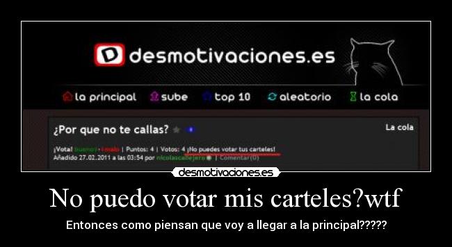 No puedo votar mis carteles?wtf - Entonces como piensan que voy a llegar a la principal?????