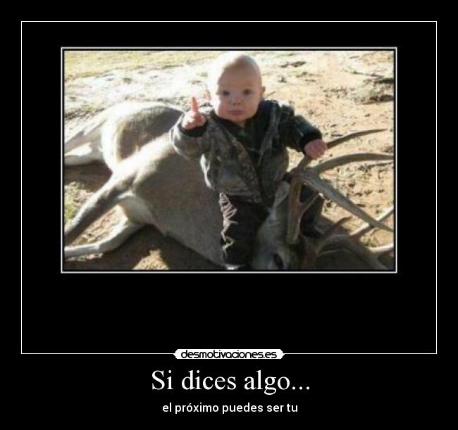 Si dices algo... - el próximo puedes ser tu