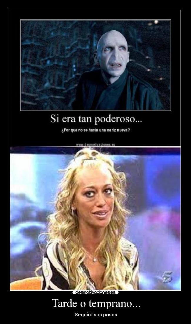 Tarde o temprano... - Seguirá sus pasos