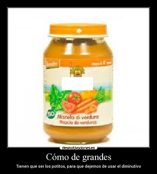 Cómo de grandes - Tienen que ser los potitos, para que dejemos de usar el diminutivo