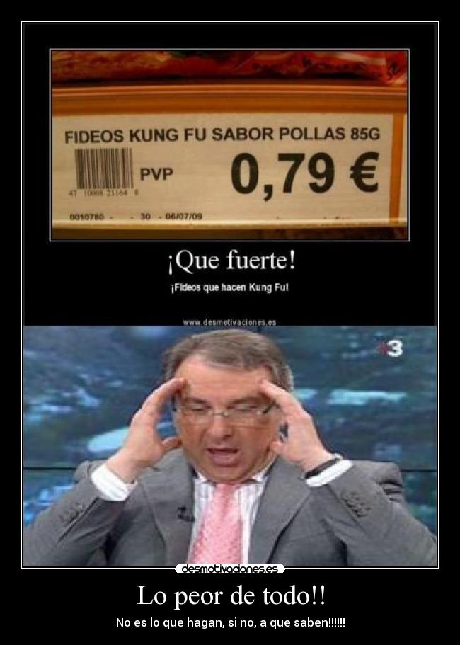 Lo peor de todo!! - No es lo que hagan, si no, a que saben!!!!!!