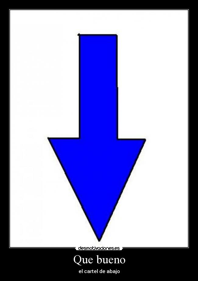 Que bueno - el cartel de abajo