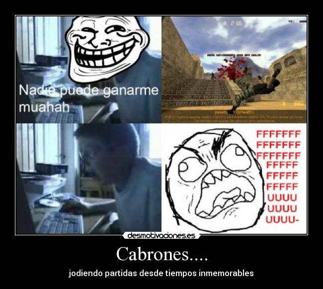 Cabrones.... - jodiendo partidas desde tiempos inmemorables