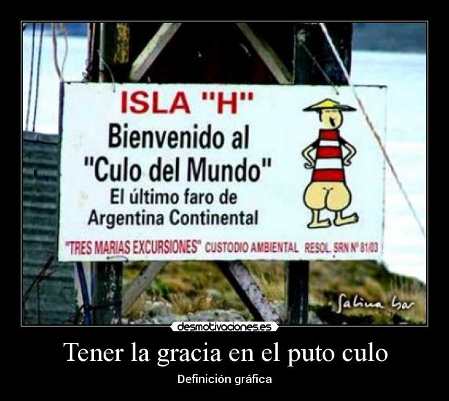 Tener la gracia en el puto culo - Definición gráfica