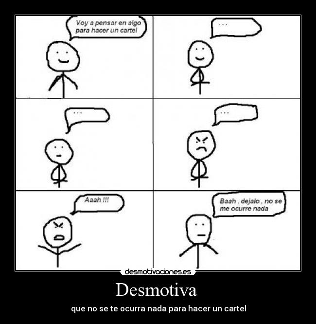 Desmotiva  - que no se te ocurra nada para hacer un cartel