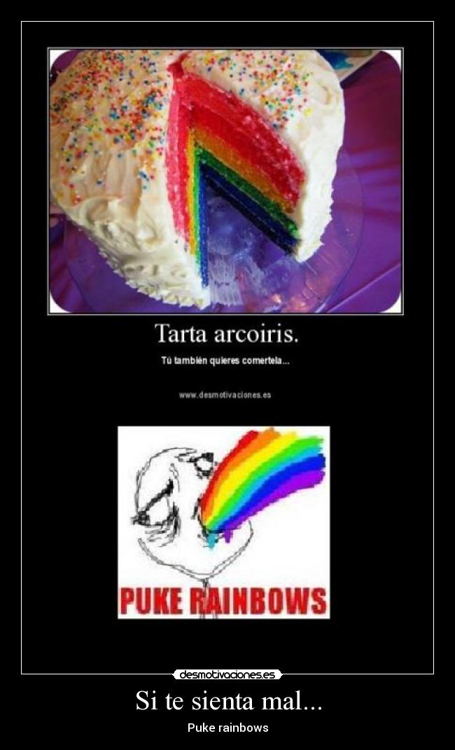 Si te sienta mal... - Puke rainbows