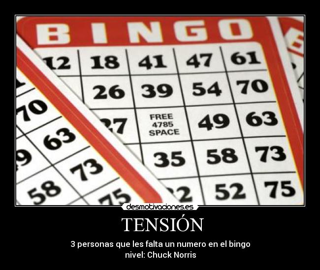  TENSIÓN - 3 personas que les falta un numero en el bingo
nivel: Chuck Norris