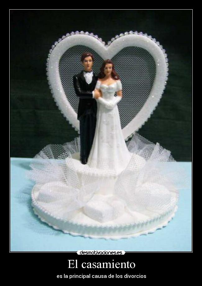 El casamiento - es la principal causa de los divorcios