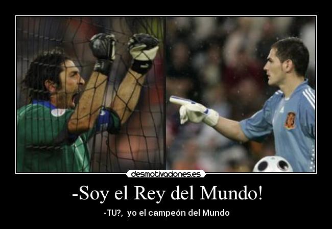 -Soy el Rey del Mundo! - -TU?, yo el campeón del Mundo