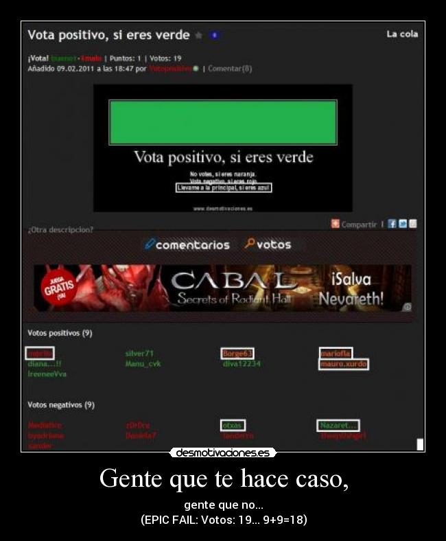 Gente que te hace caso, - gente que no...
(EPIC FAIL: Votos: 19... 9+9=18)