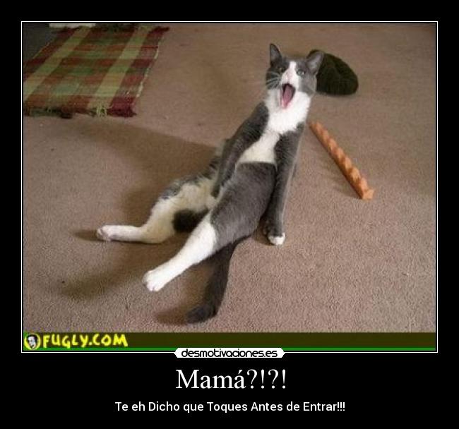 Mamá?!?! - Te eh Dicho que Toques Antes de Entrar!!!
