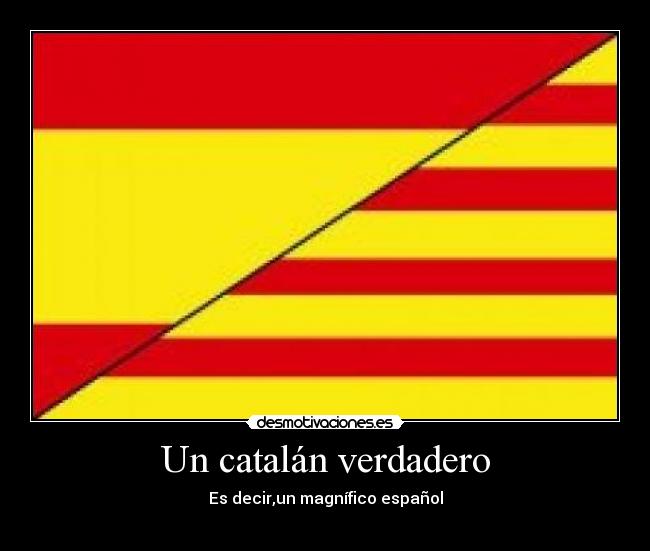 Un catalán verdadero - Es decir,un magnífico español
