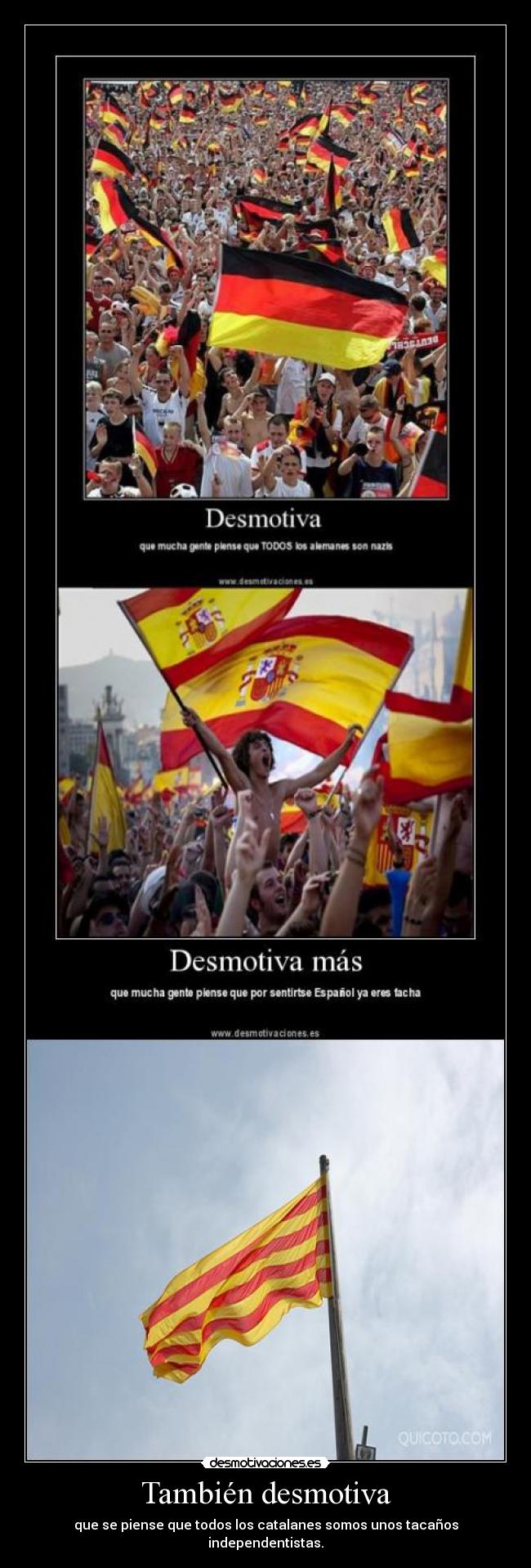 También desmotiva - que se piense que todos los catalanes somos unos tacaños independentistas.