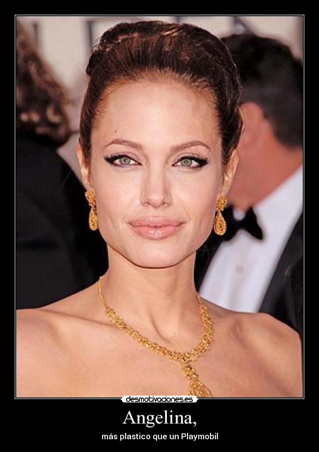 Angelina, - más plastico que un Playmobil