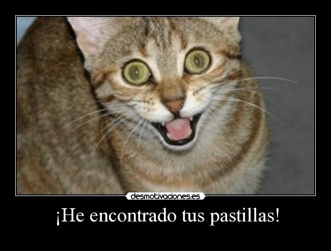 ¡He encontrado tus pastillas! -