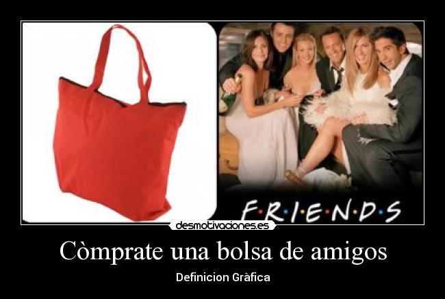 Còmprate una bolsa de amigos - Definicion Gràfica