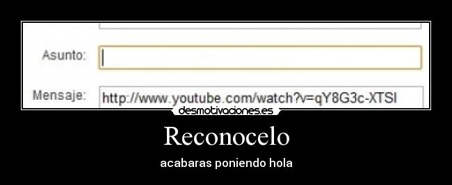 Reconocelo - acabaras poniendo hola