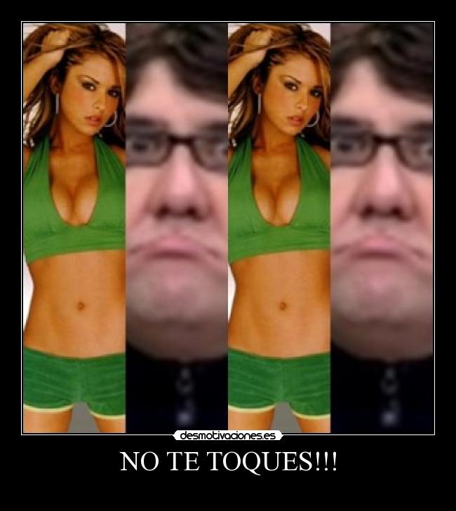 NO TE TOQUES!!! -