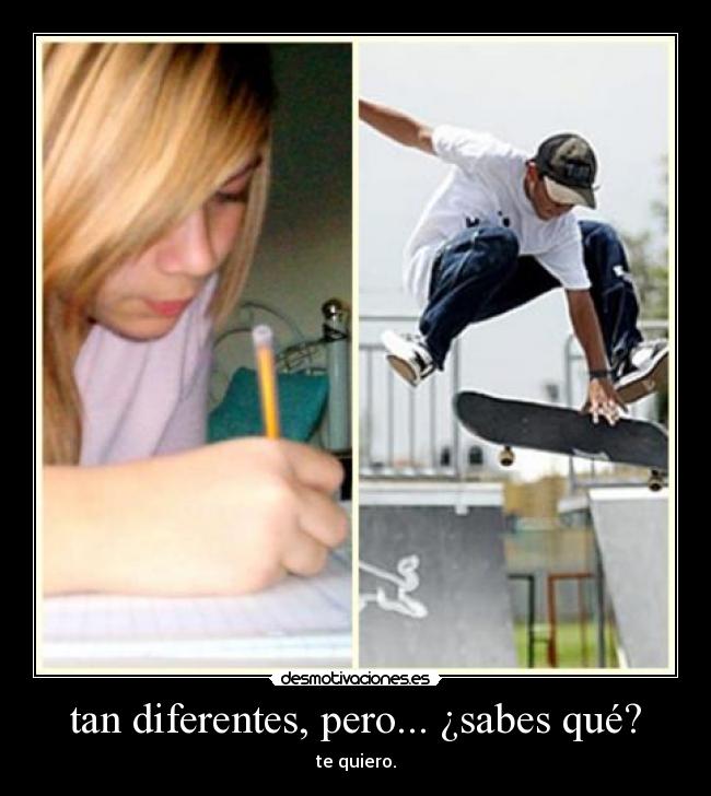 tan diferentes, pero... ¿sabes qué? -