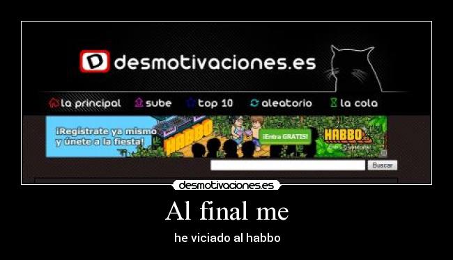 Al final me - he viciado al habbo
