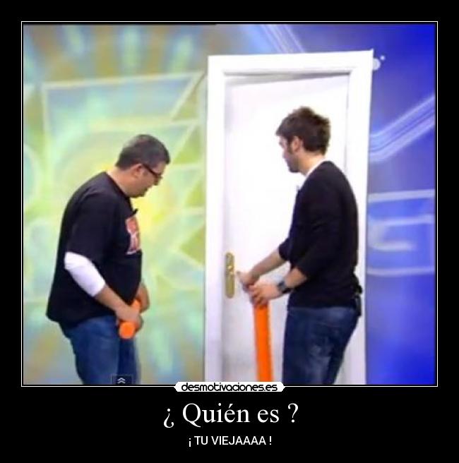 ¿ Quién es ? -