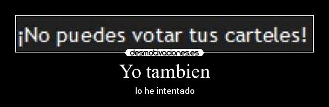 Yo tambien - lo he intentado