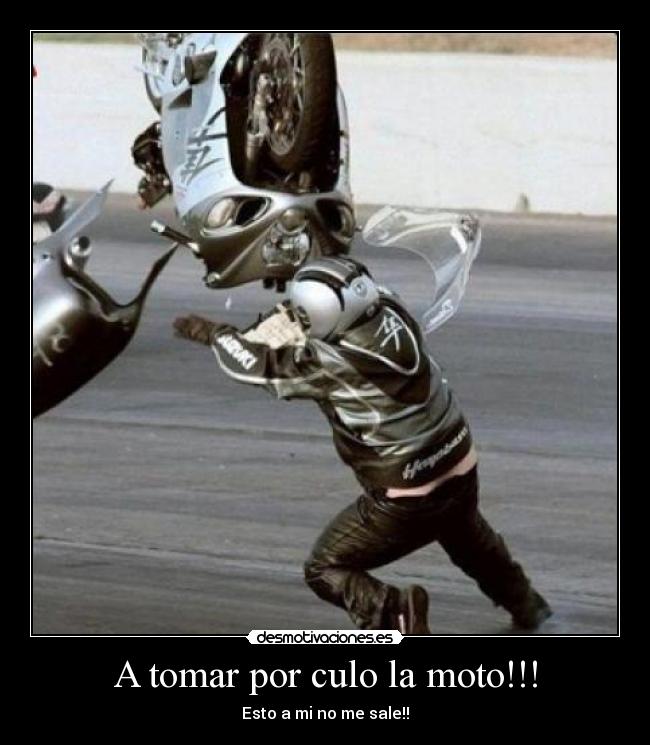 A tomar por culo la moto!!! - Esto a mi no me sale!!