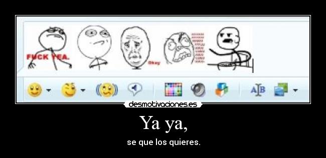 Ya ya, - se que los quieres.