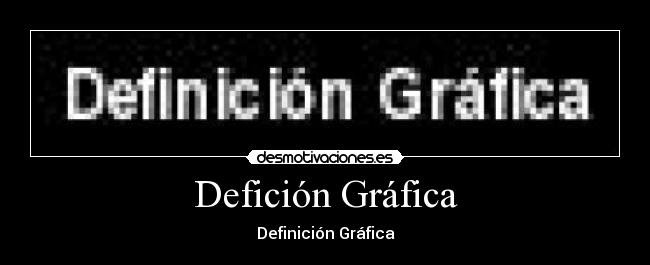 Defición Gráfica -