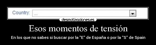Esos momentos de tensión - En los que no sabes si buscar por la E de España o por la S de Spain