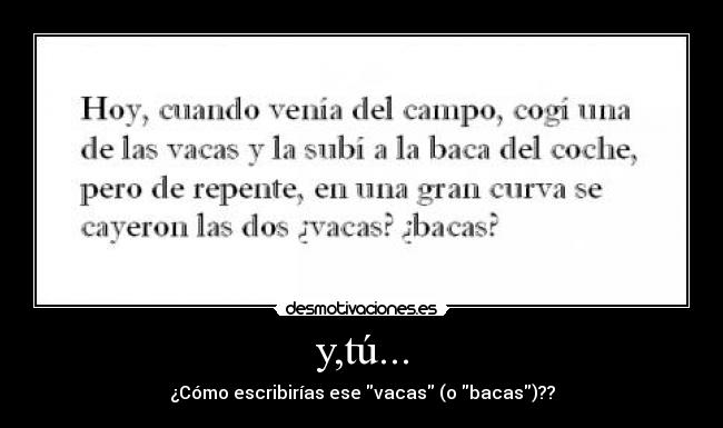 y,tú... - ¿Cómo escribirías ese vacas (o bacas)??