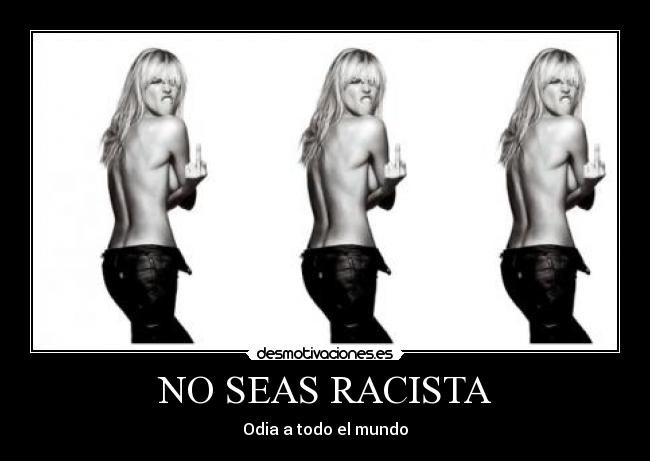 NO SEAS RACISTA - 