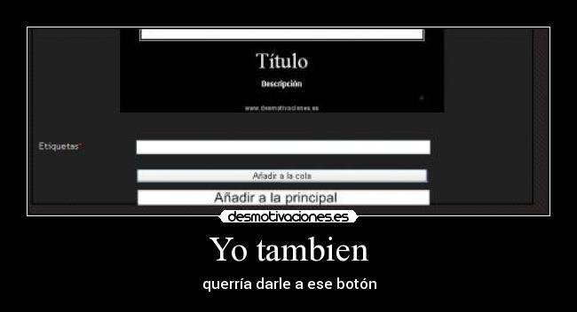 Yo tambien - querría darle a ese botón