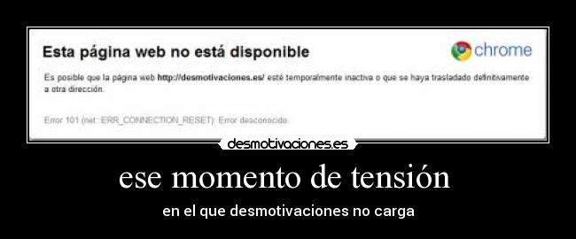 ese momento de tensión - en el que desmotivaciones no carga