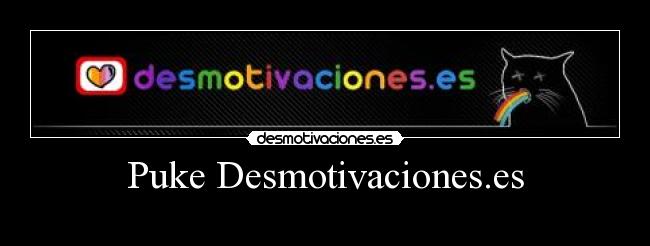 Puke Desmotivaciones.es -