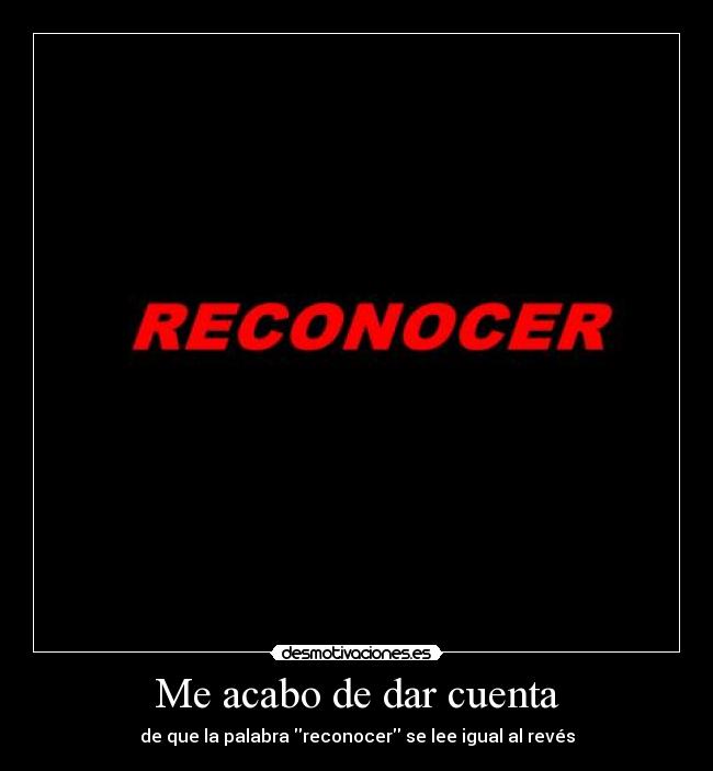 Me acabo de dar cuenta -