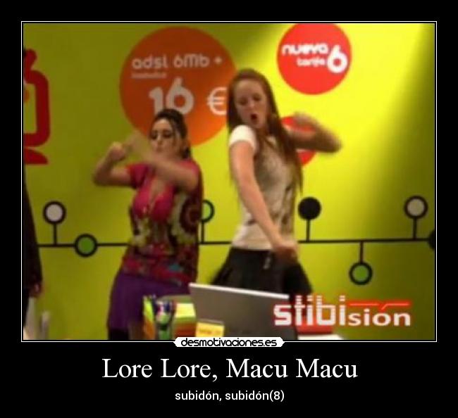 Lore Lore, Macu Macu - subidón, subidón(8)