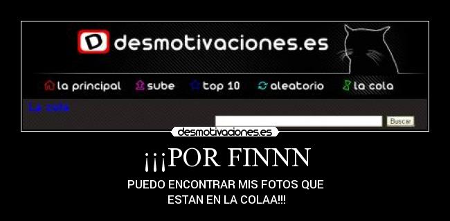 ¡¡¡POR FINNN - PUEDO ENCONTRAR MIS FOTOS QUE
ESTAN EN LA COLAA!!!