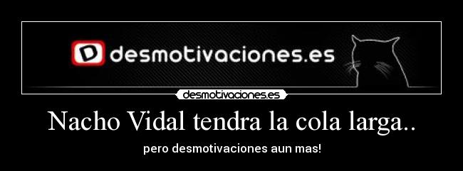 Nacho Vidal tendra la cola larga.. -