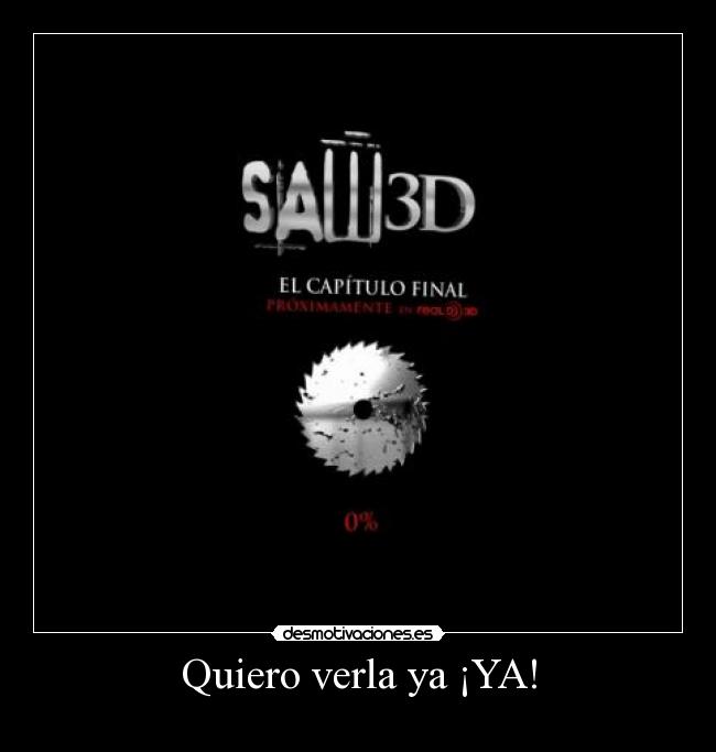 Quiero verla ya ¡YA! -