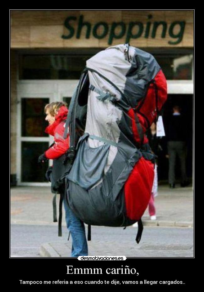 Emmm cariño, - Tampoco me referia a eso cuando te dije, vamos a llegar cargados..