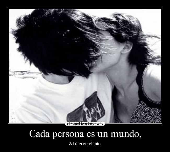 Cada persona es un mundo, -