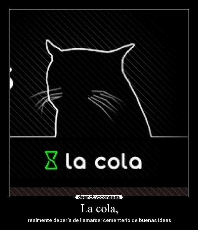 La cola, - 