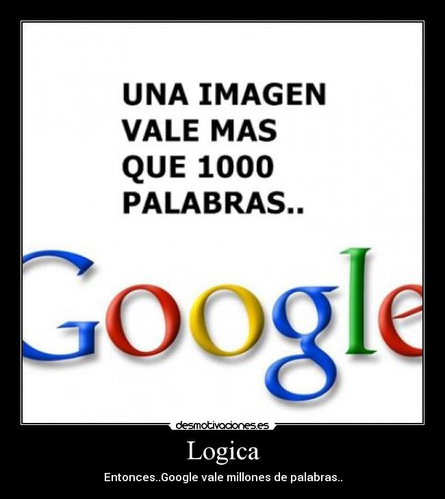 Logica - Entonces..Google vale millones de palabras..