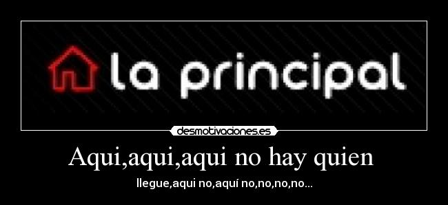 Aqui,aqui,aqui no hay quien - llegue,aqui no,aquí no,no,no,no...