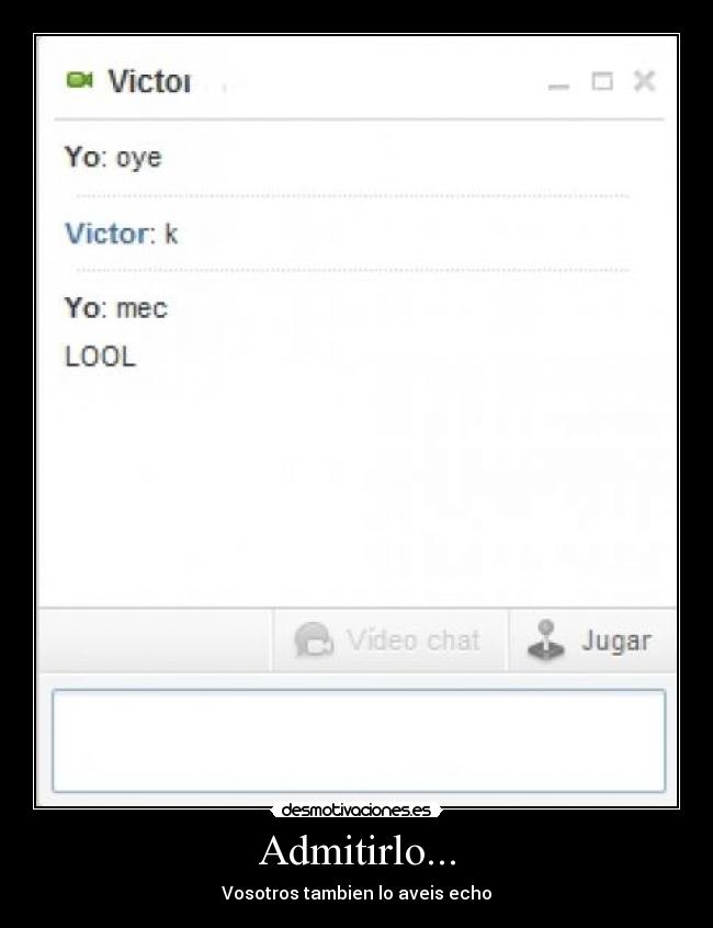Admitirlo... - Vosotros tambien lo aveis echo