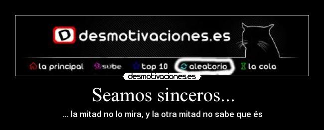 Seamos sinceros... -