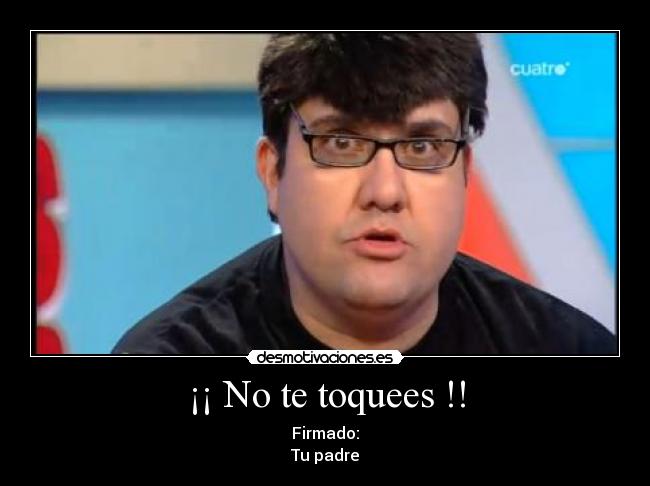¡¡ No te toquees !! - 